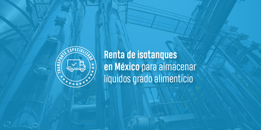 Renta de isotanques en México para almacenar líquidos grado alimenticio